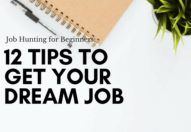 Job Hunting for Beginners: 12 Tips to Get Your Dream Job