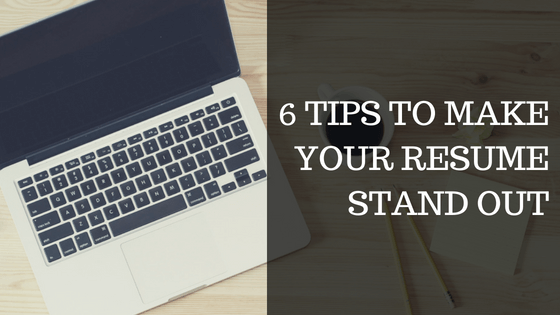 6 Tips to Make Your Resume Stand Out
